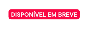 DISPONÍVEL EM BREVE